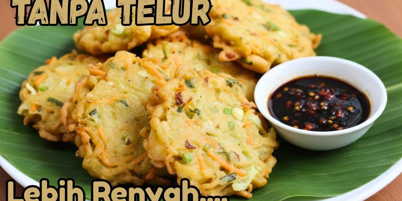 Resep Bakwan Tanpa Telur Yang Renyah Dan Bisa Tahan Lama