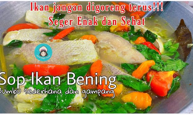 Resep Sup Ikan Kuah Bening Anti Amis, Gurih Dan Bikin Nagih