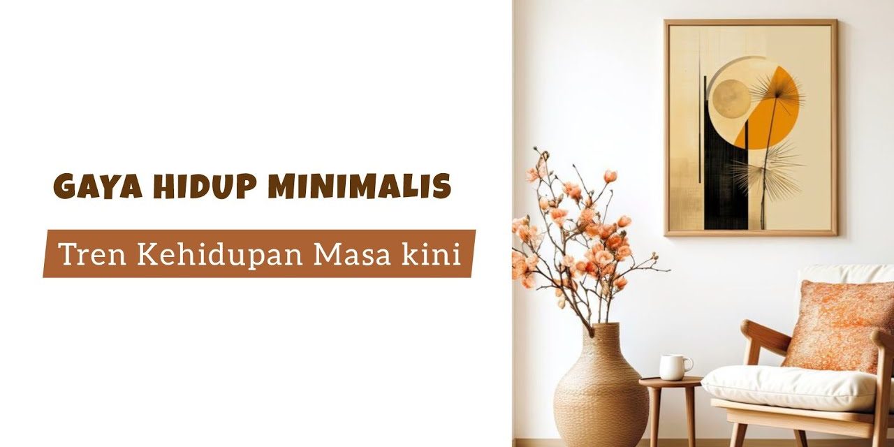 Fenomena Minimalisme Dimasa Kini Hidup Sederhana Tapi Elegan